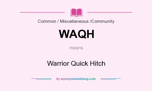 What does WAQH mean? It stands for Warrior Quick Hitch
