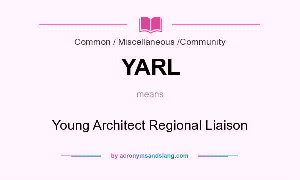 What does YARL mean? It stands for Young Architect Regional Liaison