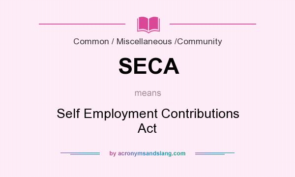 What does SECA mean? It stands for Self Employment Contributions Act