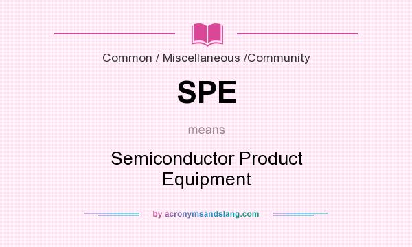 What does SPE mean? It stands for Semiconductor Product Equipment