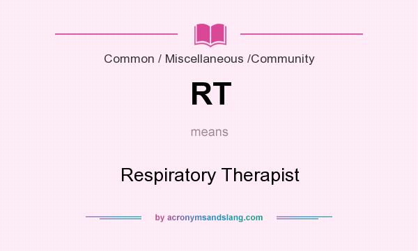 What does RT mean? It stands for Respiratory Therapist