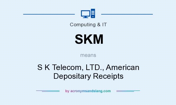 What does SKM mean? It stands for S K Telecom, LTD., American Depositary Receipts