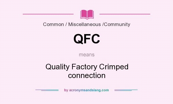 What does QFC mean? It stands for Quality Factory Crimped connection