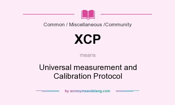 What does XCP mean? It stands for Universal measurement and Calibration Protocol