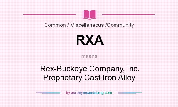 What does RXA mean? It stands for Rex-Buckeye Company, Inc. Proprietary Cast Iron Alloy