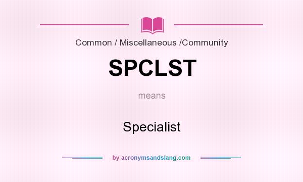 What does SPCLST mean? It stands for Specialist