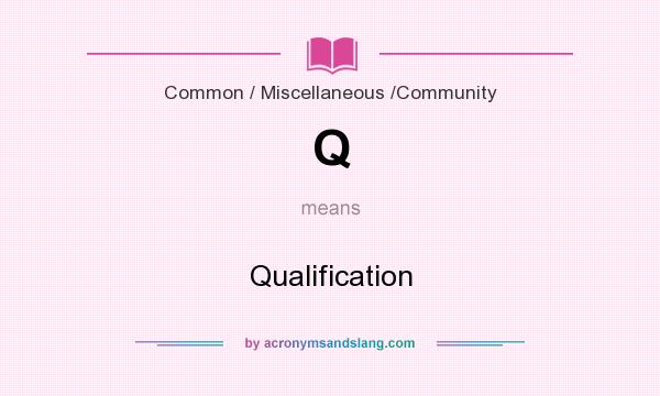 What does Q mean? It stands for Qualification