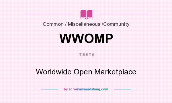 What does WWOMP mean? It stands for Worldwide Open Marketplace