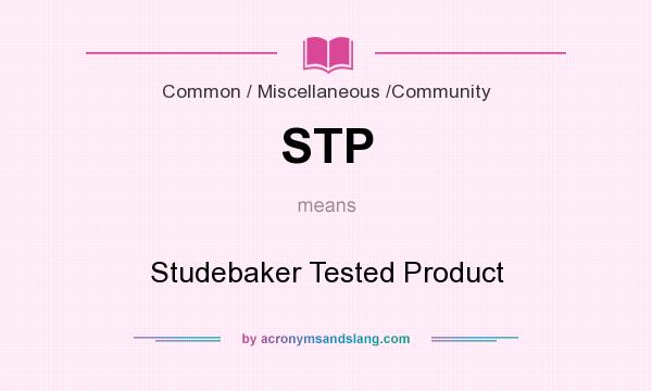 What does STP mean? It stands for Studebaker Tested Product