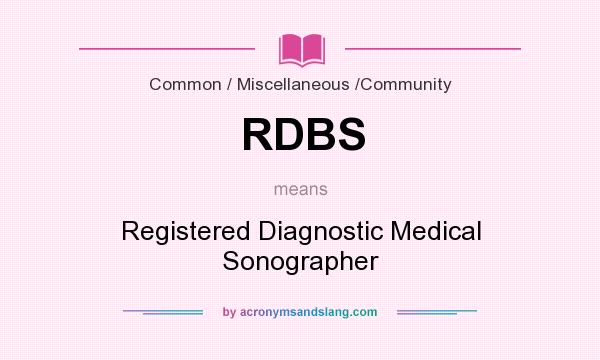 What does RDBS mean? It stands for Registered Diagnostic Medical Sonographer