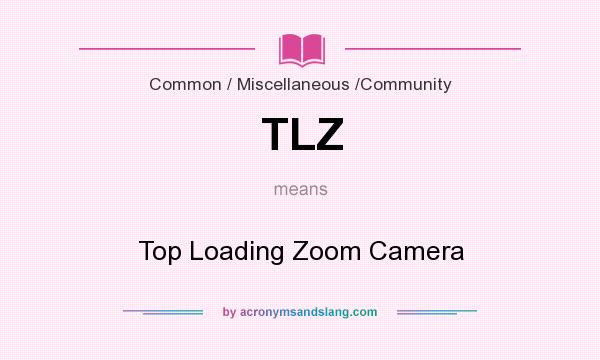 What does TLZ mean? It stands for Top Loading Zoom Camera