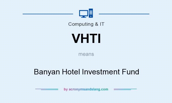 What does VHTI mean? It stands for Banyan Hotel Investment Fund
