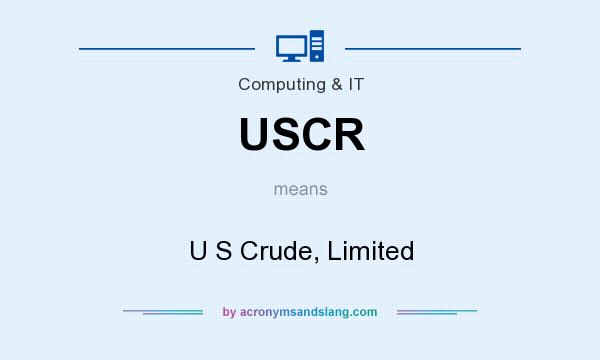 What does USCR mean? It stands for U S Crude, Limited