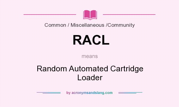 What does RACL mean? It stands for Random Automated Cartridge Loader