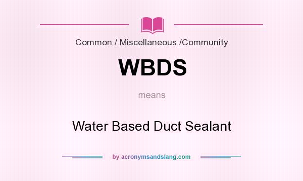 What does WBDS mean? It stands for Water Based Duct Sealant