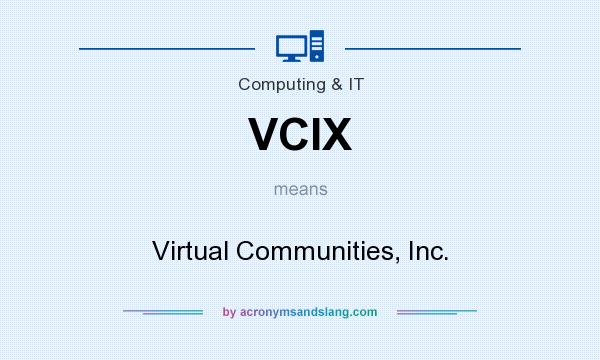 What does VCIX mean? It stands for Virtual Communities, Inc.