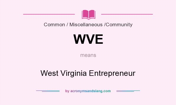 What does WVE mean? It stands for West Virginia Entrepreneur