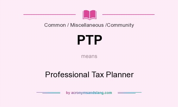 What does PTP mean? It stands for Professional Tax Planner