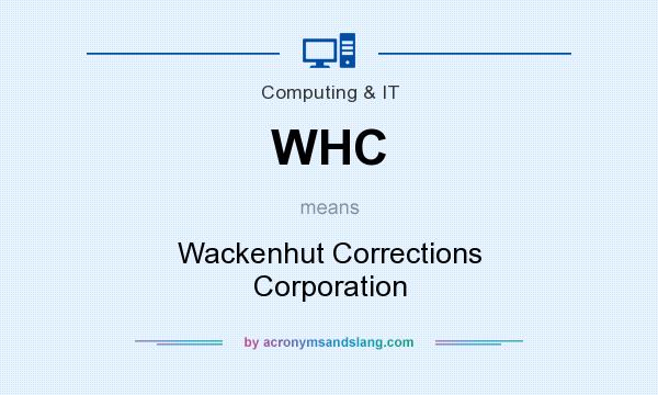 What does WHC mean? It stands for Wackenhut Corrections Corporation