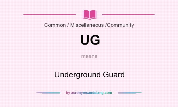 What does UG mean? It stands for Underground Guard