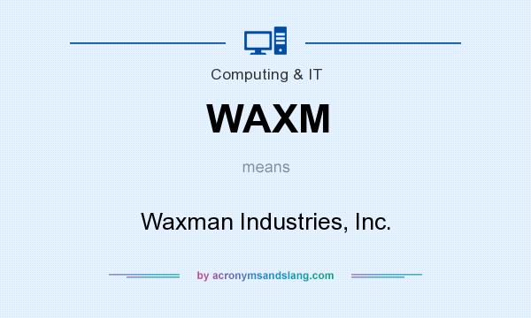 What does WAXM mean? It stands for Waxman Industries, Inc.