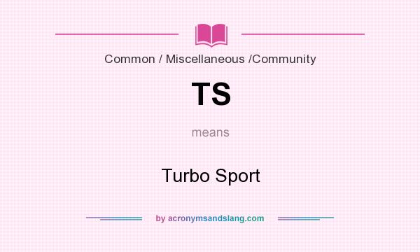 What does TS mean? It stands for Turbo Sport