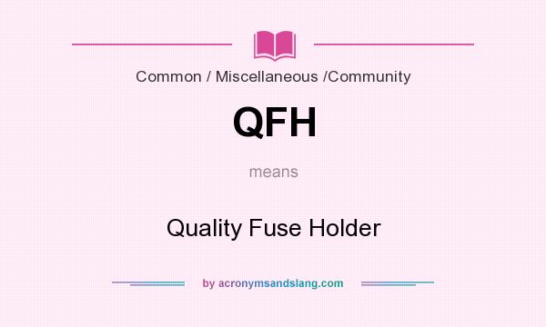 What does QFH mean? It stands for Quality Fuse Holder