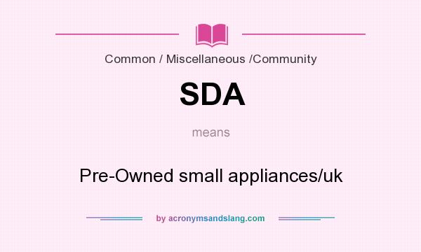 What does SDA mean? It stands for Pre-Owned small appliances/uk