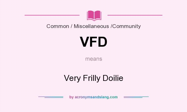 What does VFD mean? It stands for Very Frilly Doilie