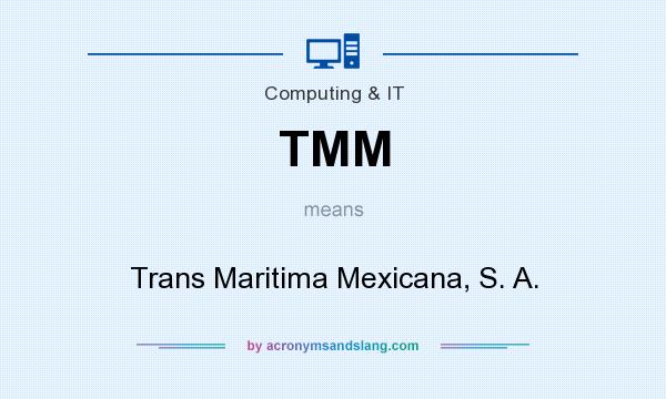 What does TMM mean? It stands for Trans Maritima Mexicana, S. A.