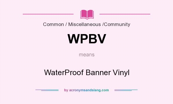 What does WPBV mean? It stands for WaterProof Banner Vinyl