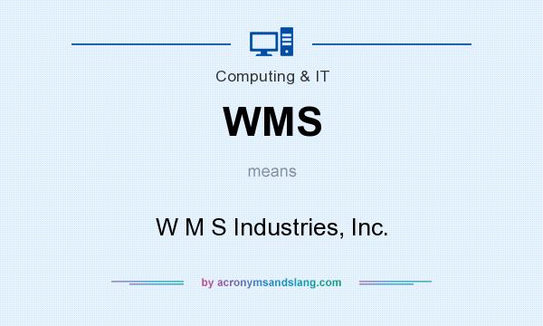 What does WMS mean? It stands for W M S Industries, Inc.