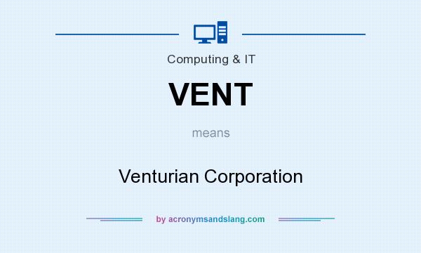 What does VENT mean? It stands for Venturian Corporation