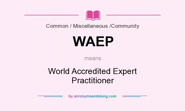 What does WAEP mean? It stands for World Accredited Expert Practitioner