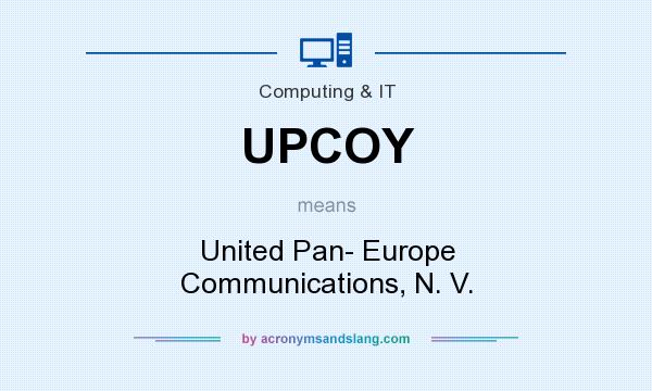 What does UPCOY mean? It stands for United Pan- Europe Communications, N. V.