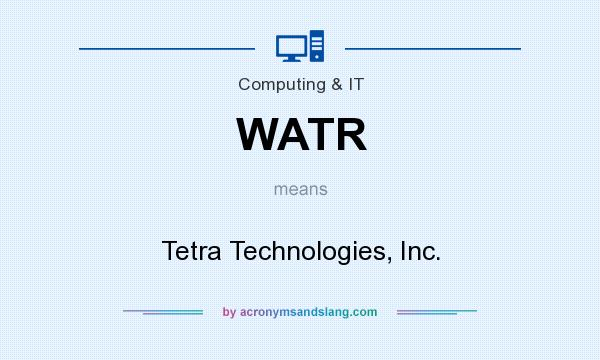 What does WATR mean? It stands for Tetra Technologies, Inc.