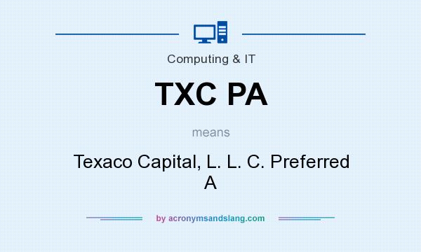 What does TXC PA mean? It stands for Texaco Capital, L. L. C. Preferred A