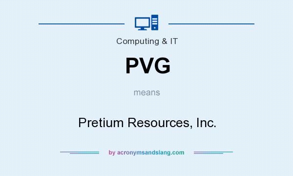 What does PVG mean? It stands for Pretium Resources, Inc.