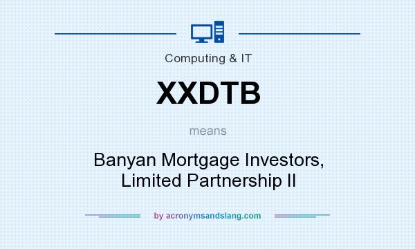 What does XXDTB mean? It stands for Banyan Mortgage Investors, Limited Partnership II