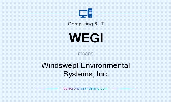 What does WEGI mean? It stands for Windswept Environmental Systems, Inc.