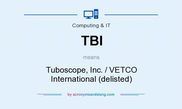 What does TBI mean? It stands for Tuboscope, Inc. / VETCO International (delisted)