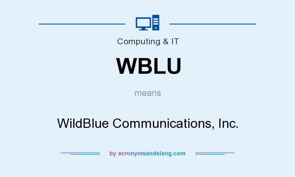 What does WBLU mean? It stands for WildBlue Communications, Inc.