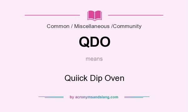 What does QDO mean? It stands for Quiick Dip Oven