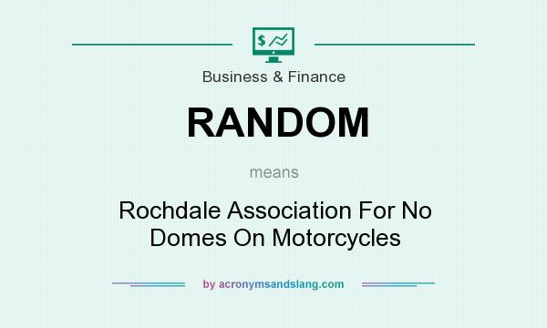 What does RANDOM mean? It stands for Rochdale Association For No Domes On Motorcycles