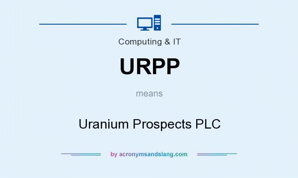What does URPP mean? It stands for Uranium Prospects PLC