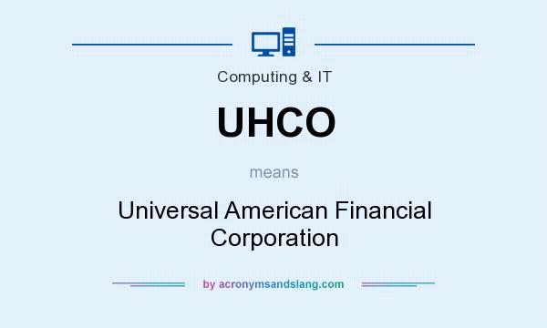 What does UHCO mean? It stands for Universal American Financial Corporation