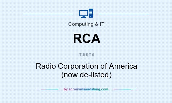 What does RCA mean? It stands for Radio Corporation of America (now de-listed)
