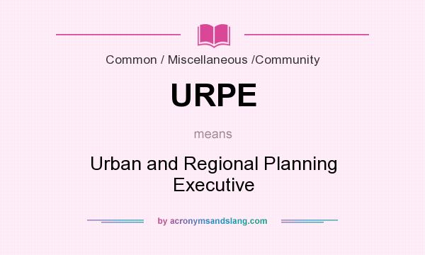 What does URPE mean? It stands for Urban and Regional Planning Executive