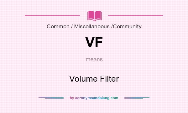What does VF mean? It stands for Volume Filter