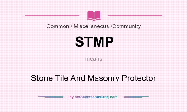 What does STMP mean? It stands for Stone Tile And Masonry Protector